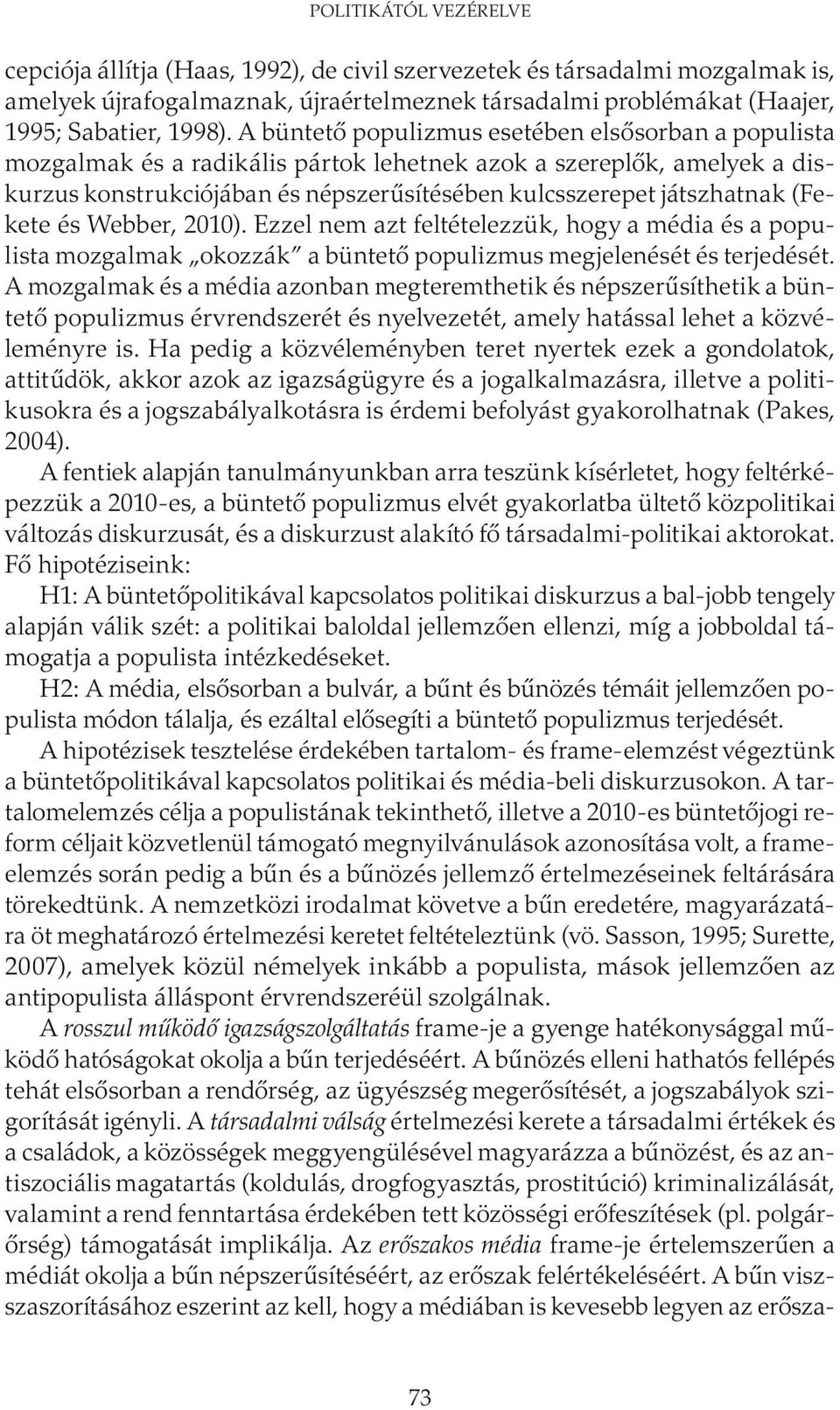 (Fekete és Webber, 2010). Ezzel nem azt feltételezzük, hogy a média és a populista mozgalmak okozzák a büntető populizmus megjelenését és terjedését.