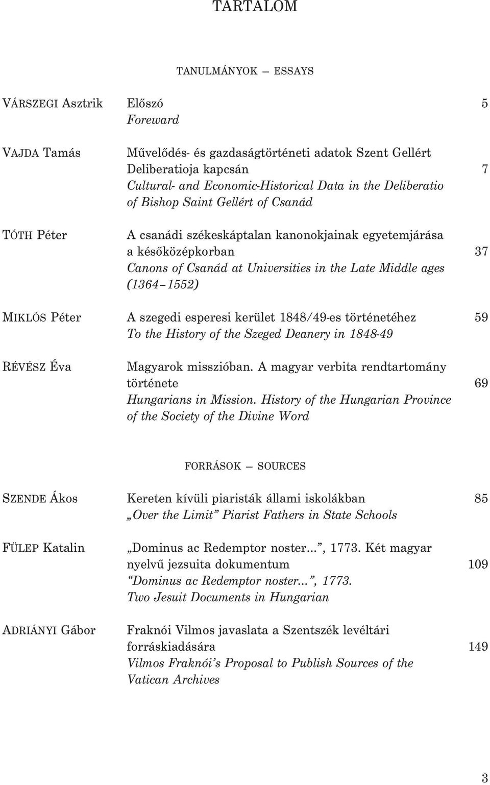 1552) MIKLÓS Péter A szegedi esperesi kerület 1848/49-es történetéhez 59 To the History of the Szeged Deanery in 1848-49 RÉVÉSZ Éva Magyarok misszióban.