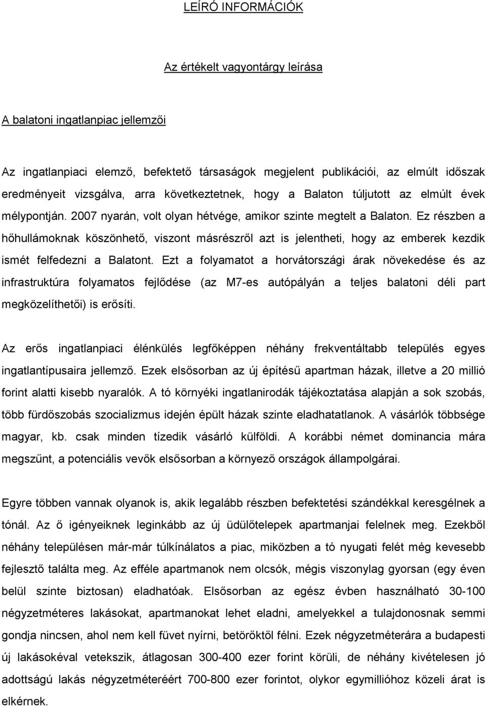 Ez részben a hőhullámoknak köszönhető, viszont másrészről azt is jelentheti, hogy az emberek kezdik ismét felfedezni a Balatont.