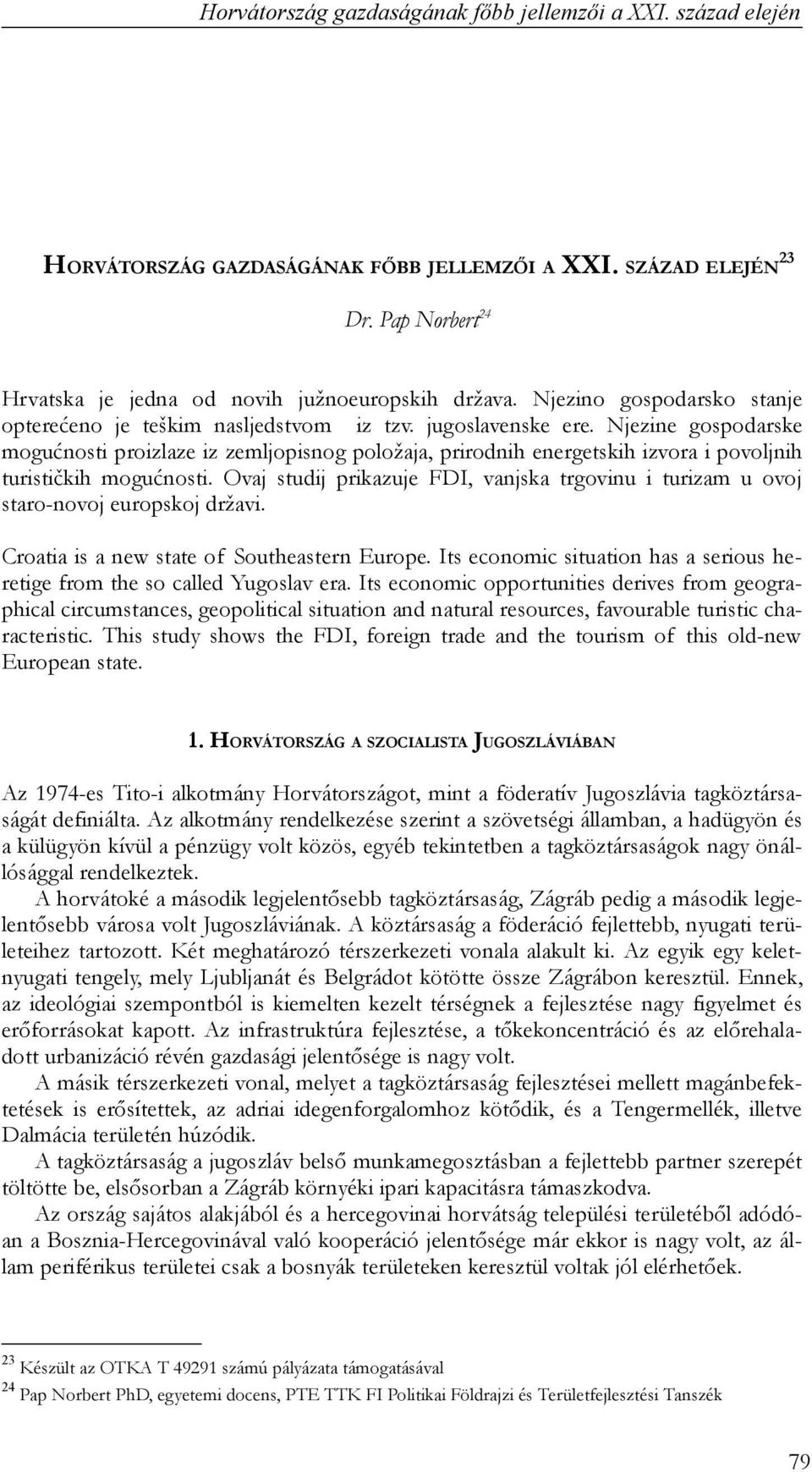 Njezine gospodarske mogućnosti proizlaze iz zemljopisnog položaja, prirodnih energetskih izvora i povoljnih turističkih mogućnosti.