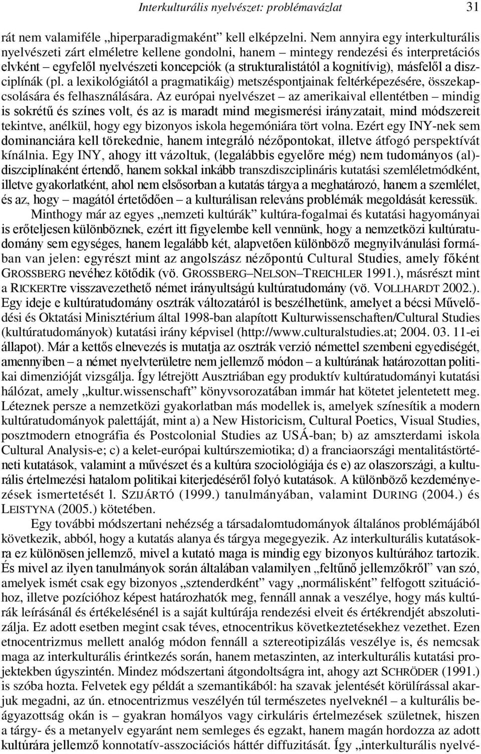 másfelıl a diszciplínák (pl. a lexikológiától a pragmatikáig) metszéspontjainak feltérképezésére, összekapcsolására és felhasználására.