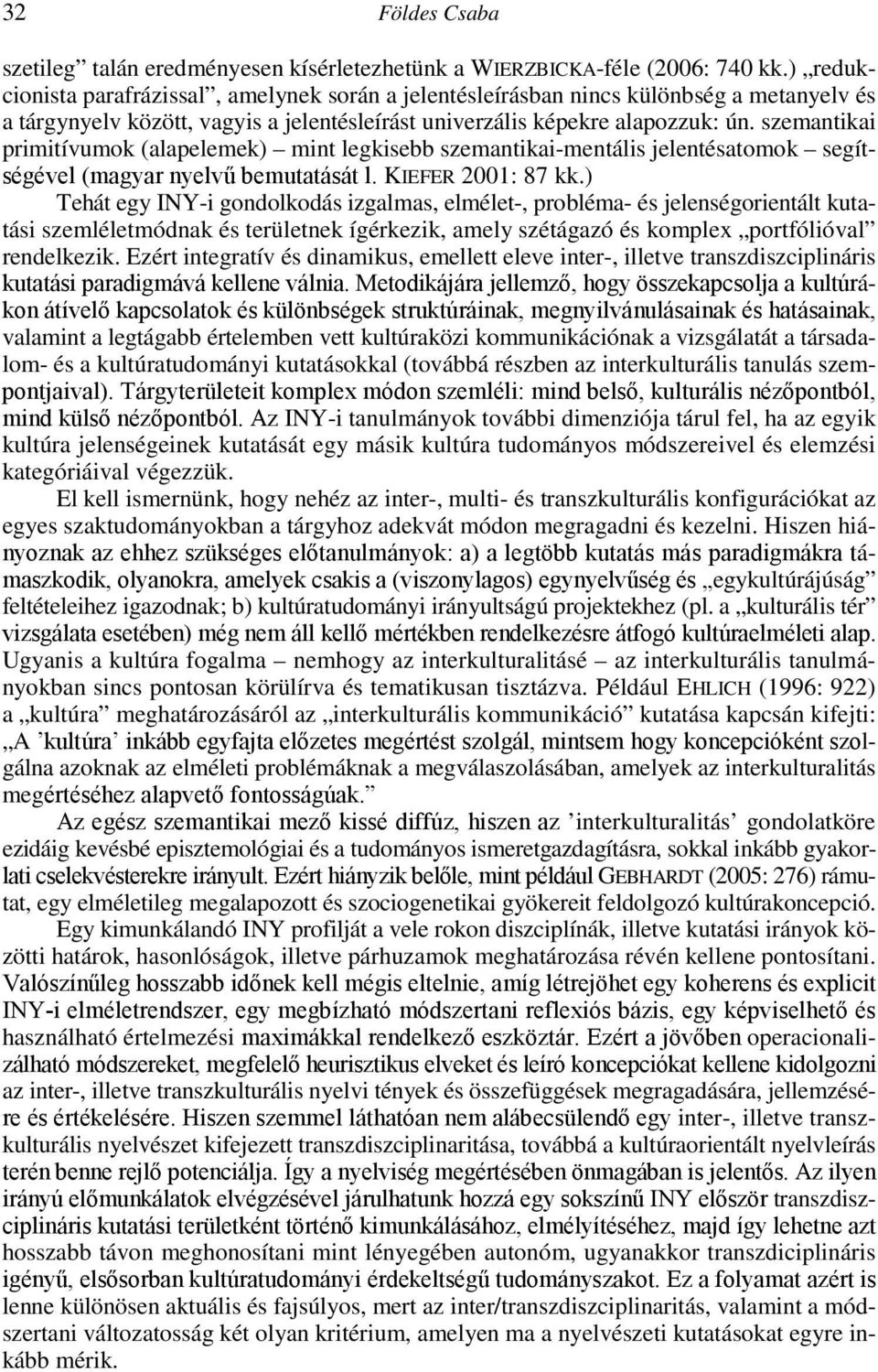 szemantikai primitívumok (alapelemek) mint legkisebb szemantikai-mentális jelentésatomok segítségével (magyar nyelvő bemutatását l. KIEFER 2001: 87 kk.