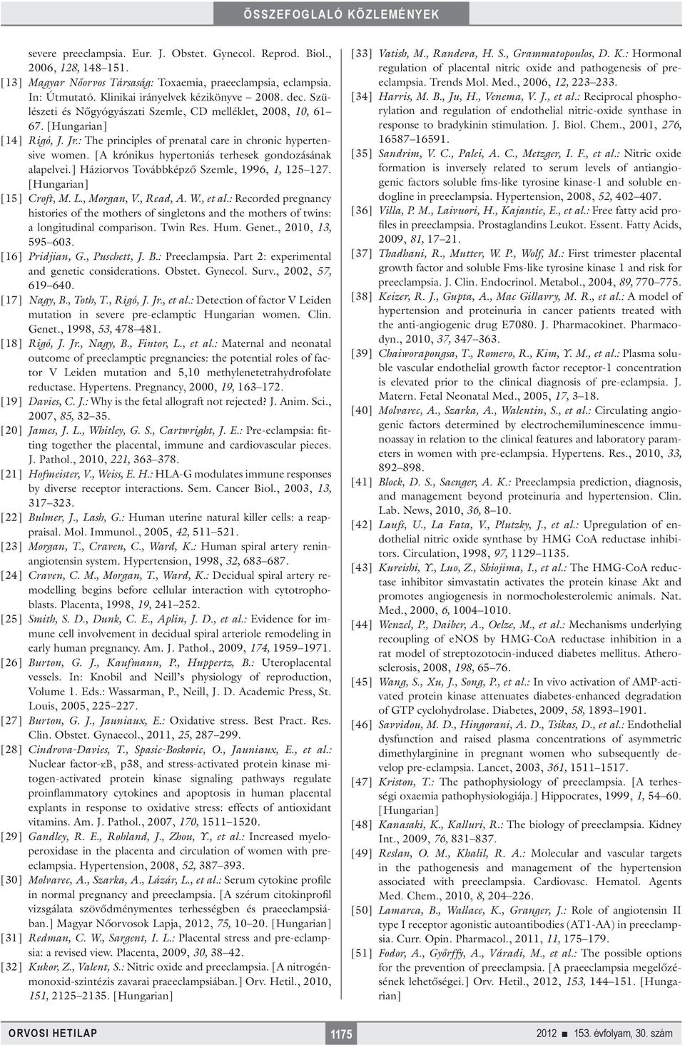 [A krónikus hypertoniás terhesek gondozásának alapelvei.] Háziorvos Továbbképző Szemle, 1996, 1, 125 127. [Hungarian] [15] Croft, M. L., Morgan, V., Read, A. W., et al.