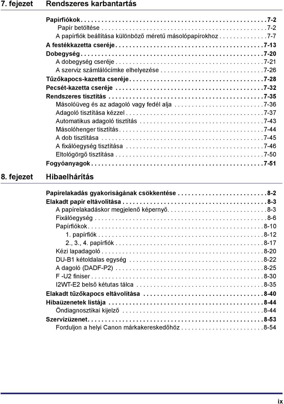 .......................................... 7-21 A szerviz számlálócímke elhelyezése.............................. 7-26 Tűzőkapocs-kazetta cseréje....................................... 7-28 Pecsét-kazetta cseréje.