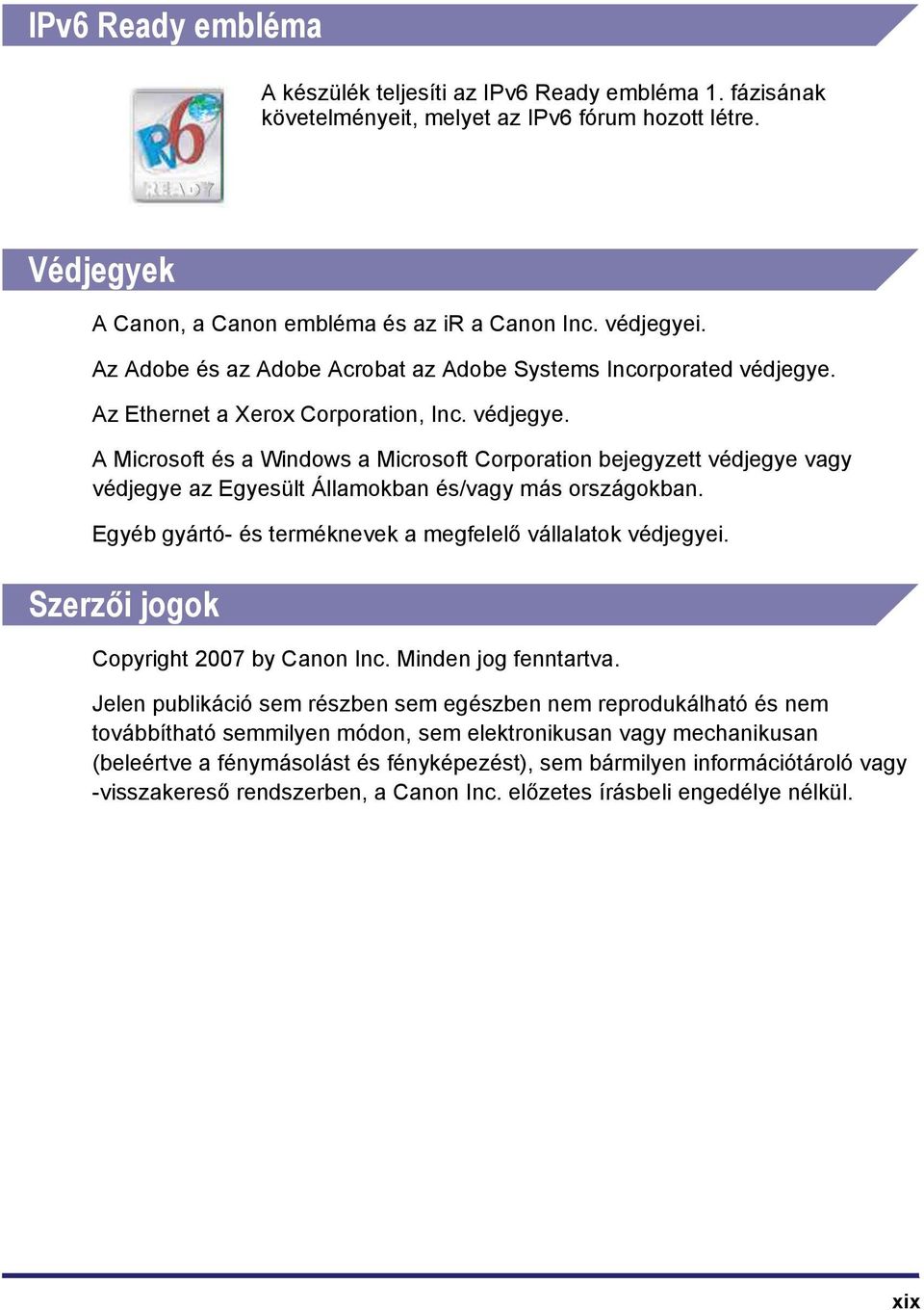 Egyéb gyártó- és terméknevek a megfelelő vállalatok védjegyei. Szerzői jogok Copyright 2007 by Canon Inc. Minden jog fenntartva.