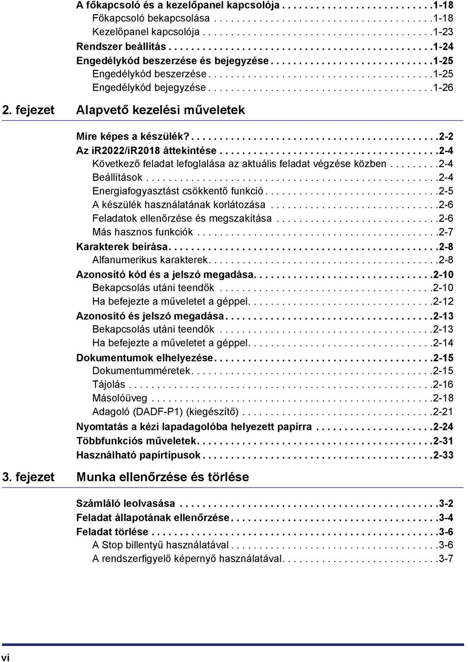 .......................................1-26 2. fejezet Alapvető kezelési műveletek Mire képes a készülék?............................................2-2 Az ir2022/ir2018 áttekintése.