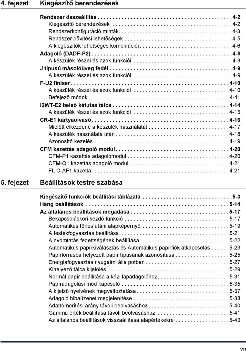 .............................................. 4-8 A készülék részei és azok funkciói................................. 4-8 J típusú másolóüveg fedél......................................... 4-9 A készülék részei és azok funkciói.