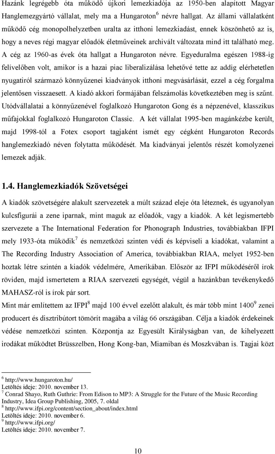 A cég az 1960-as évek óta hallgat a Hungaroton névre.