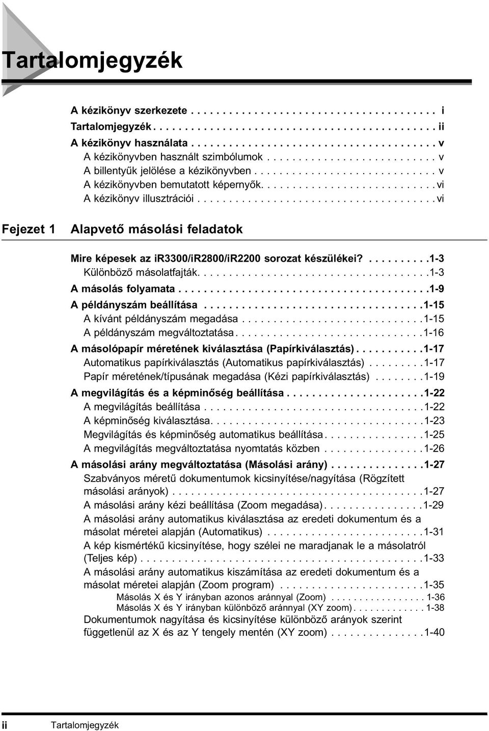 ........................... vi A kézikönyv illusztrációi...................................... vi Fejezet Alapvető másolási feladatok Mire képesek az ir3300/ir2800/ir2200 sorozat készülékei?