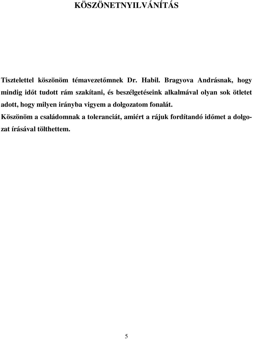 alkalmával olyan sok ötletet adott, hogy milyen irányba vigyem a dolgozatom fonalát.