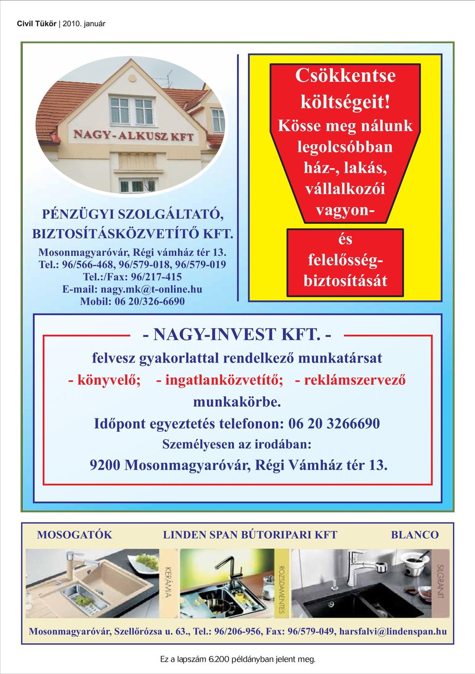 - felvesz gyakorlattal rendelkező munkatársat - könyvelő; - ingatlanközvetítő; - reklámszervező munkakörbe.