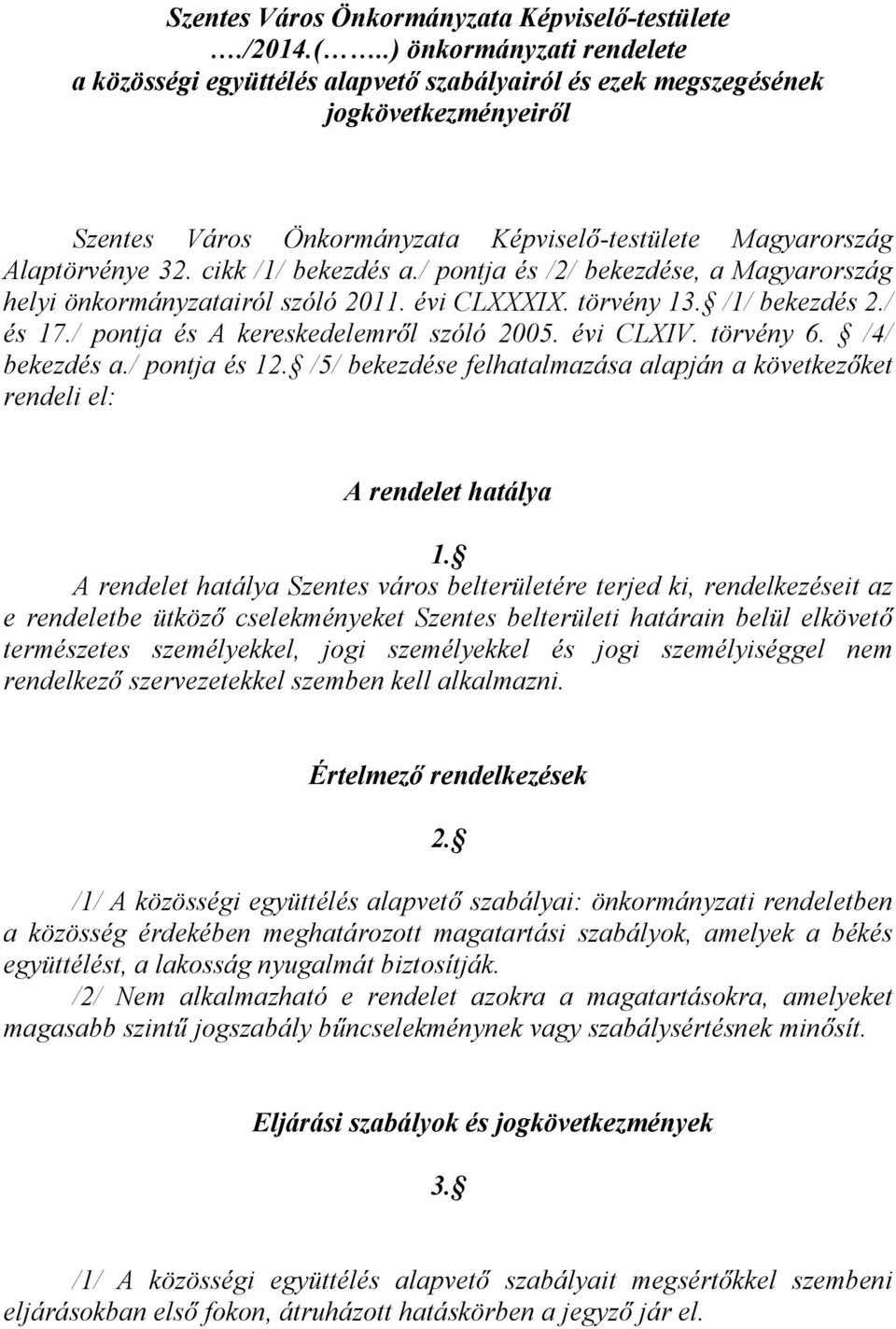 cikk /1/ bekezdés a./ pontja és /2/ bekezdése, a Magyarország helyi önkormányzatairól szóló 2011. évi CLXXXIX. törvény 13. /1/ bekezdés 2./ és 17./ pontja és A kereskedelemről szóló 2005. évi CLXIV.