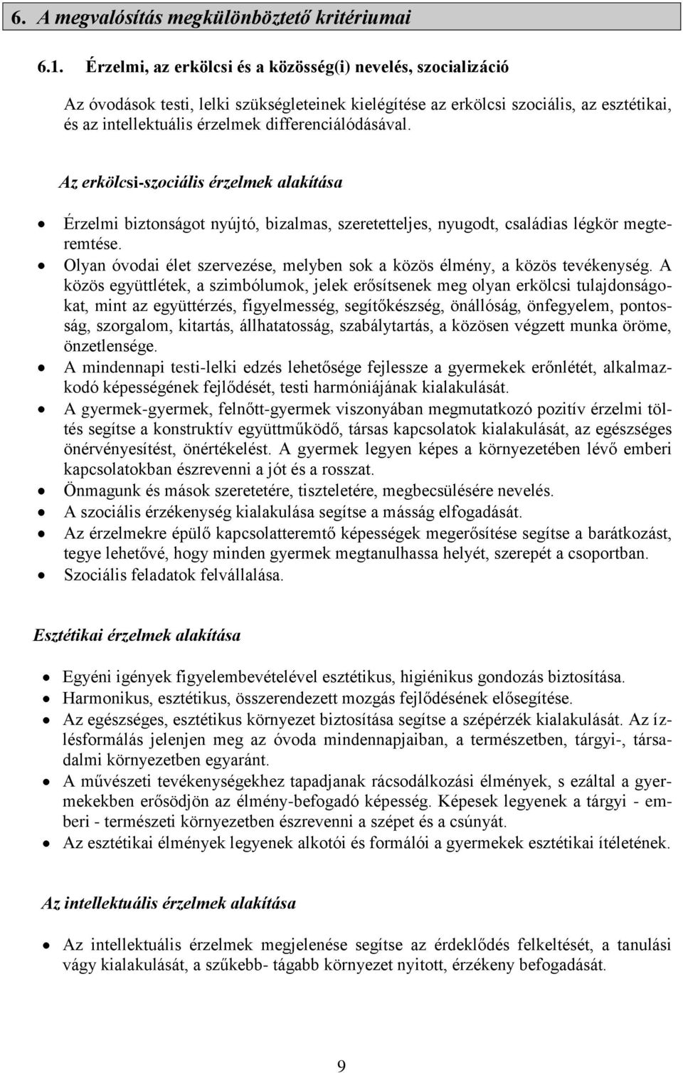 differenciálódásával. Az erkölcsi-szociális érzelmek alakítása Érzelmi biztonságot nyújtó, bizalmas, szeretetteljes, nyugodt, családias légkör megteremtése.