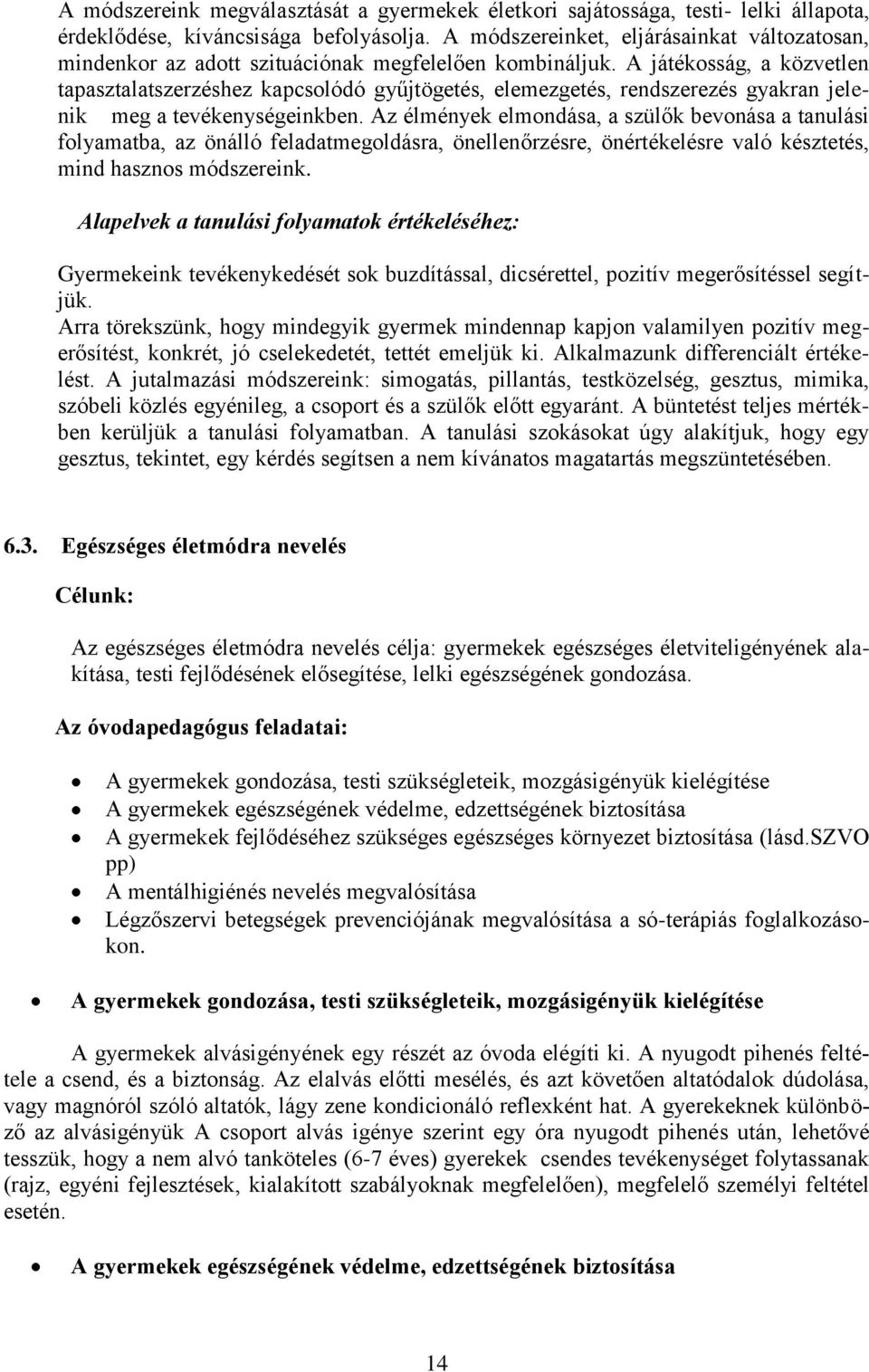 A játékosság, a közvetlen tapasztalatszerzéshez kapcsolódó gyűjtögetés, elemezgetés, rendszerezés gyakran jelenik meg a tevékenységeinkben.