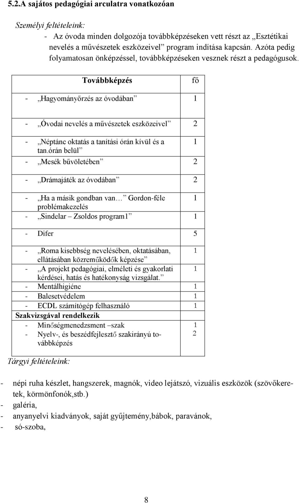 Továbbképzés fő - Hagyományőrzés az óvodában 1 - Óvodai nevelés a művészetek eszközeivel 2 - Néptánc oktatás a tanítási órán kívül és a 1 tan.