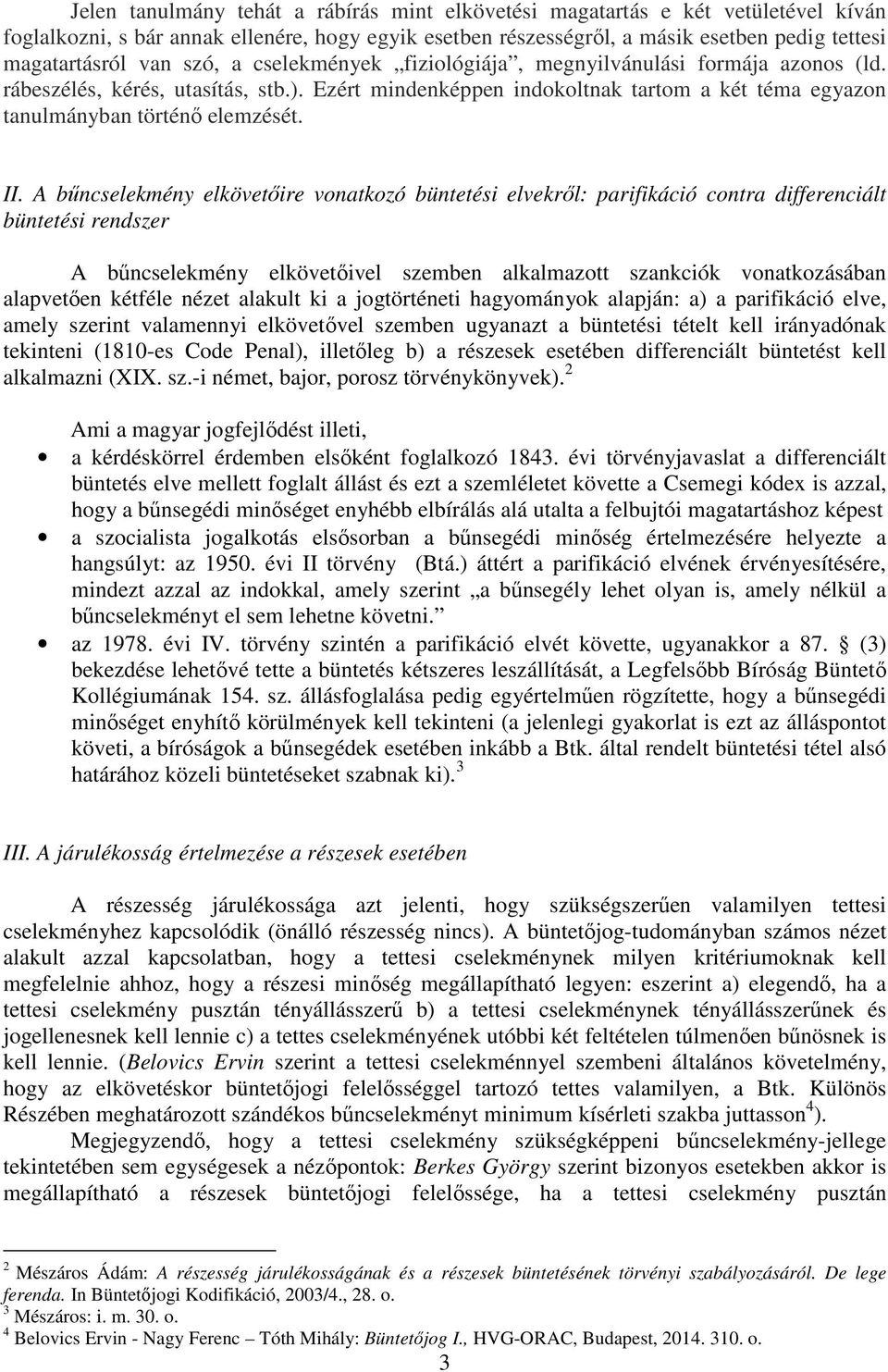 A bűncselekmény elkövetőire vonatkozó büntetési elvekről: parifikáció contra differenciált büntetési rendszer A bűncselekmény elkövetőivel szemben alkalmazott szankciók vonatkozásában alapvetően