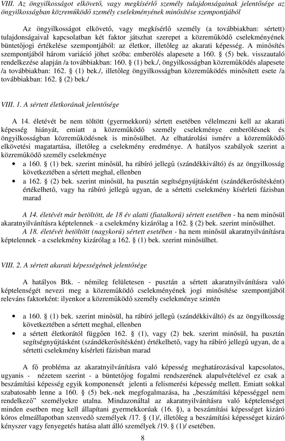 akarati képesség. A minősítés szempontjából három variáció jöhet szóba: emberölés alapesete a 160. (5) bek. visszautaló rendelkezése alapján /a továbbiakban: 160. (1) bek.