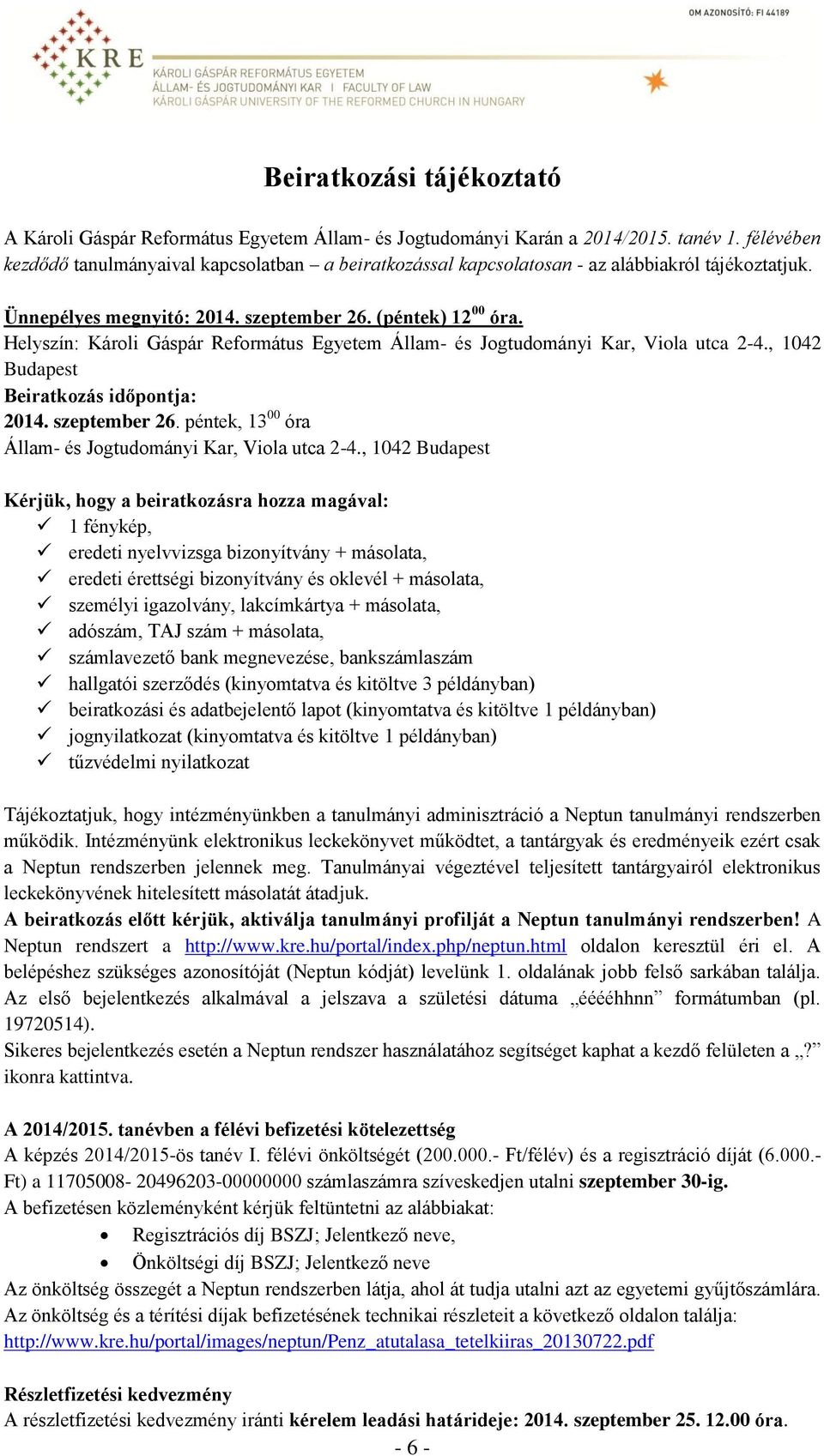 Helyszín: Károli Gáspár Református Egyetem Állam- és Jogtudományi Kar, Viola utca 2-4., 1042 Budapest Beiratkozás időpontja: 2014. szeptember 26.