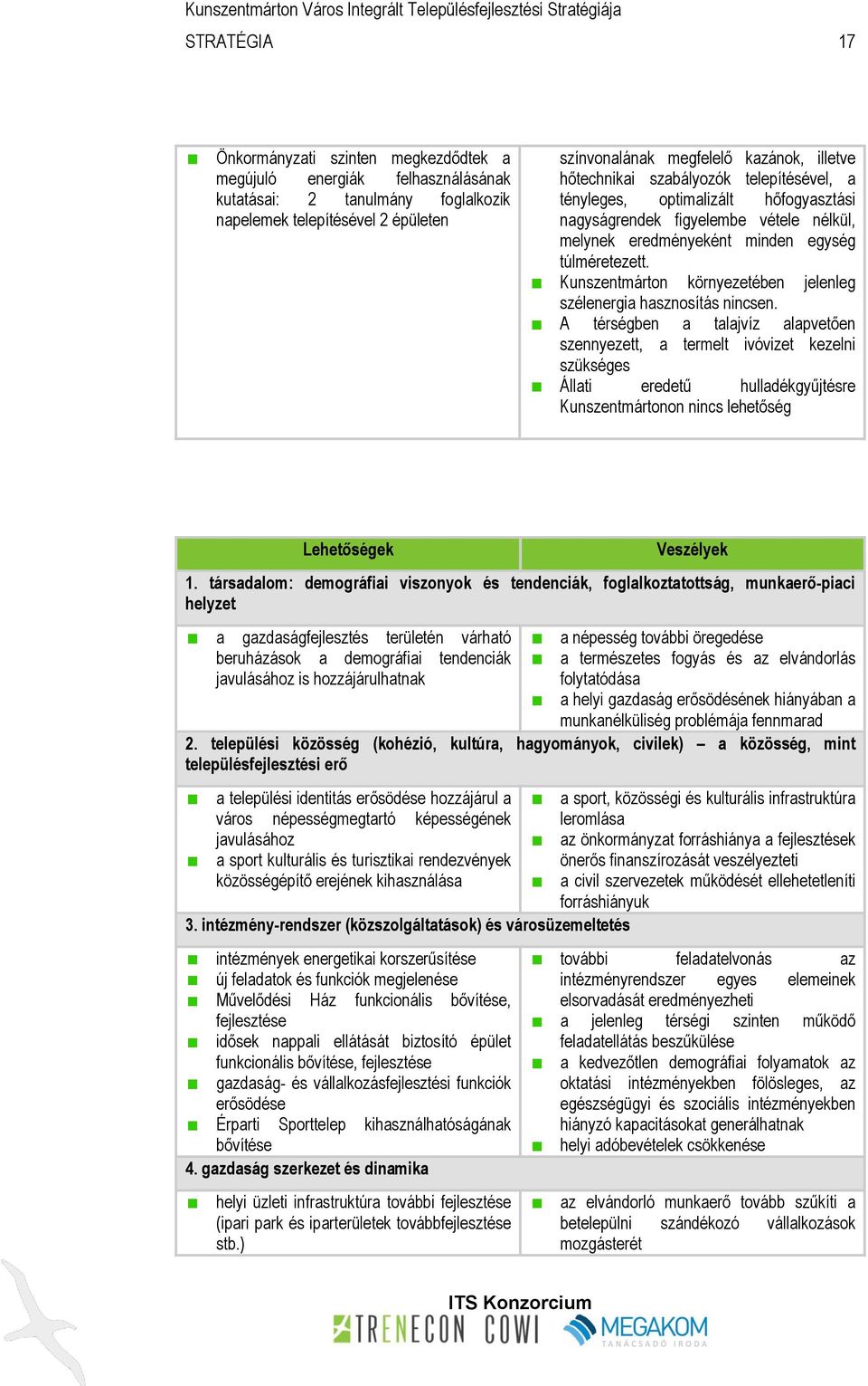 Kunszentmárton környezetében jelenleg szélenergia hasznosítás nincsen.