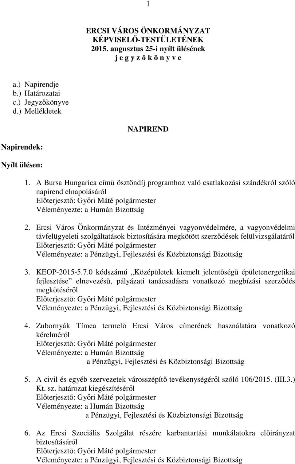 Ercsi Város Önkormányzat és Intézményei vagyonvédelmére, a vagyonvédelmi távfelügyeleti szolgáltatások biztosítására megkötött szerződések felülvizsgálatáról 3. KEOP-2015-5.7.