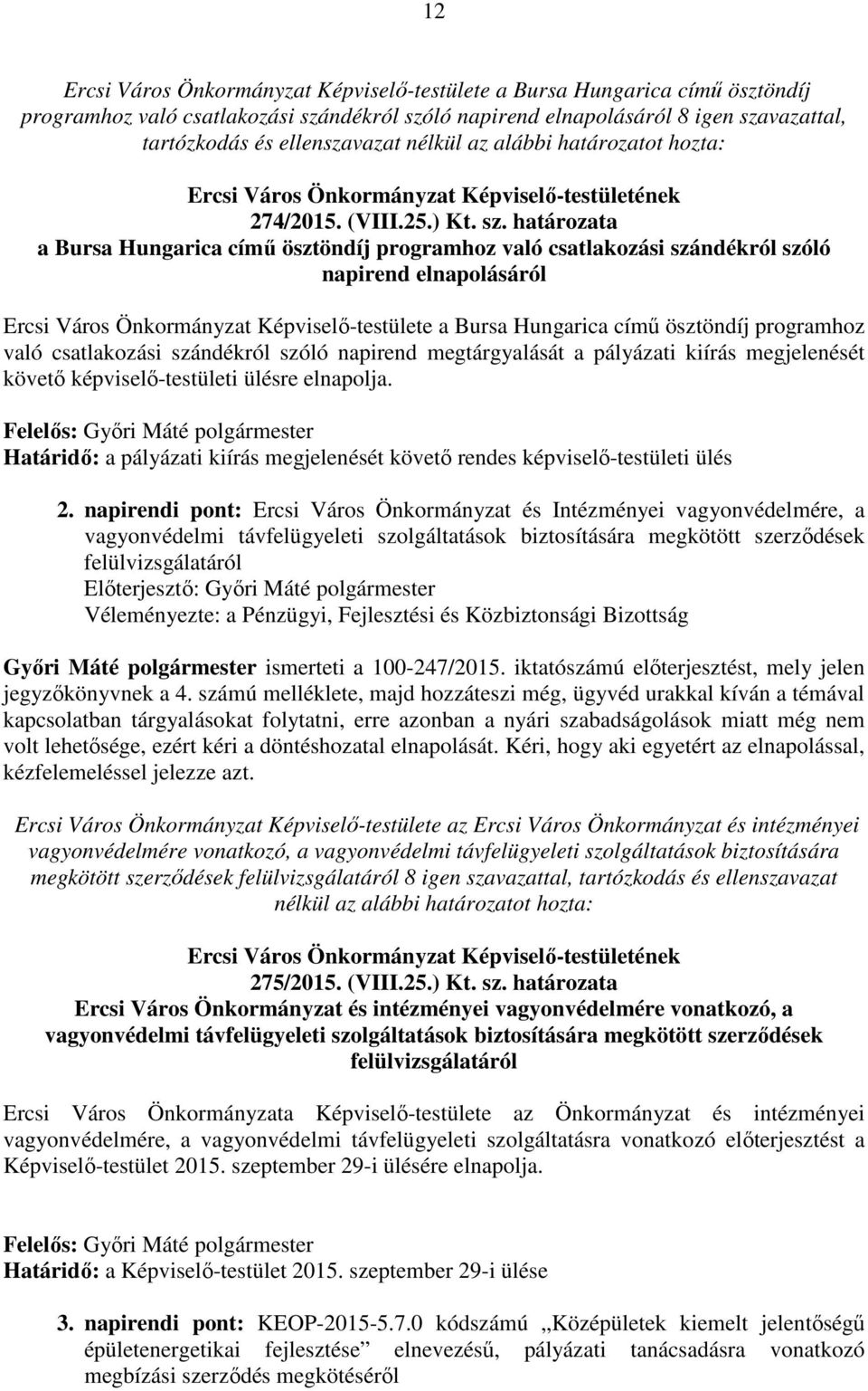 határozata a Bursa Hungarica című ösztöndíj programhoz való csatlakozási szándékról szóló napirend elnapolásáról Ercsi Város Önkormányzat Képviselő-testülete a Bursa Hungarica című ösztöndíj