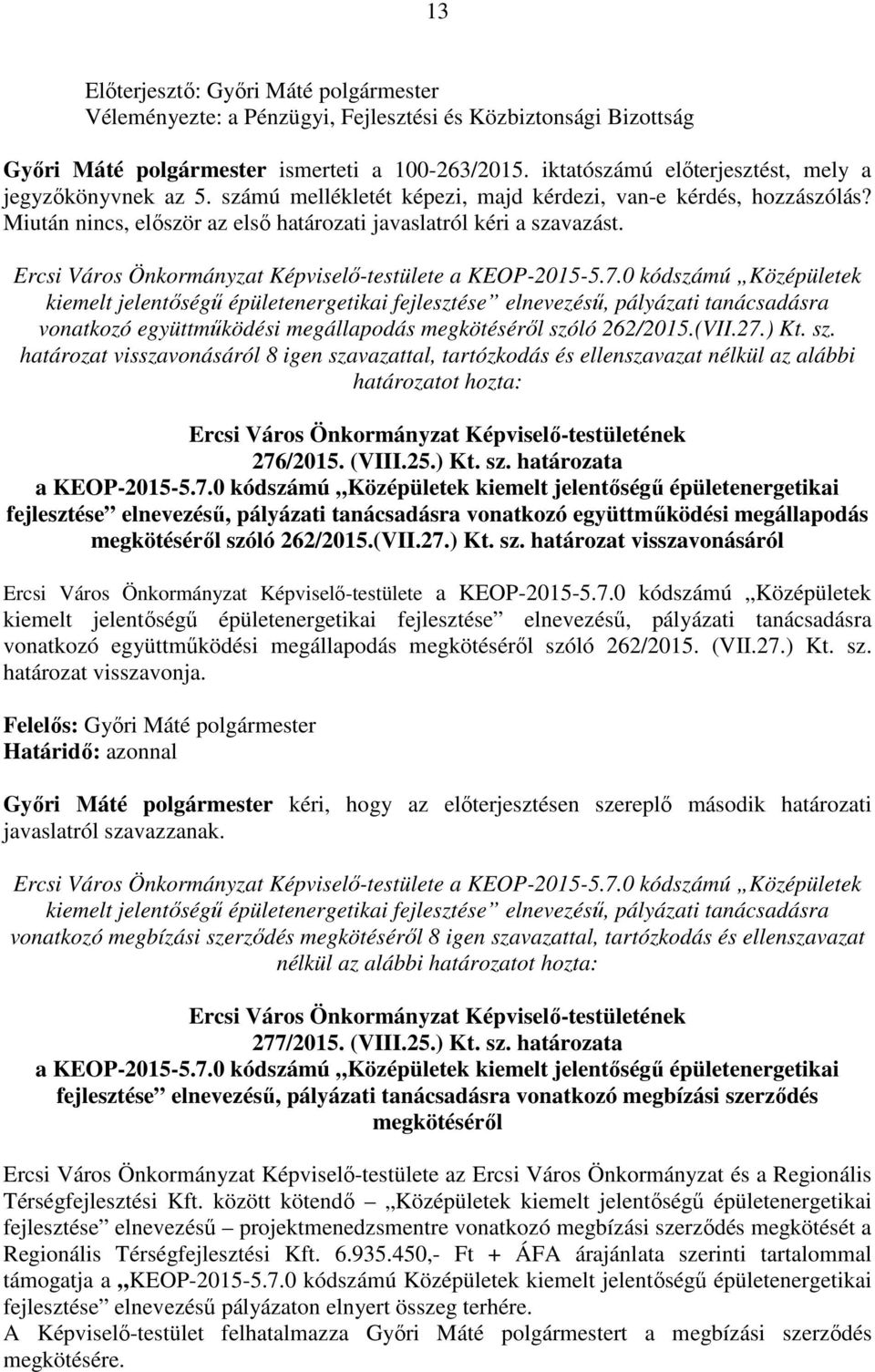 0 kódszámú Középületek kiemelt jelentőségű épületenergetikai fejlesztése elnevezésű, pályázati tanácsadásra vonatkozó együttműködési megállapodás megkötéséről szó