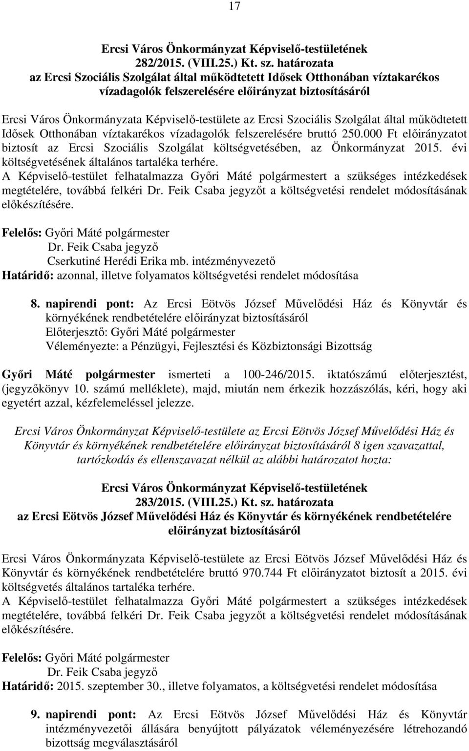 Szociális Szolgálat által működtetett Idősek Otthonában víztakarékos vízadagolók felszerelésére bruttó 250.