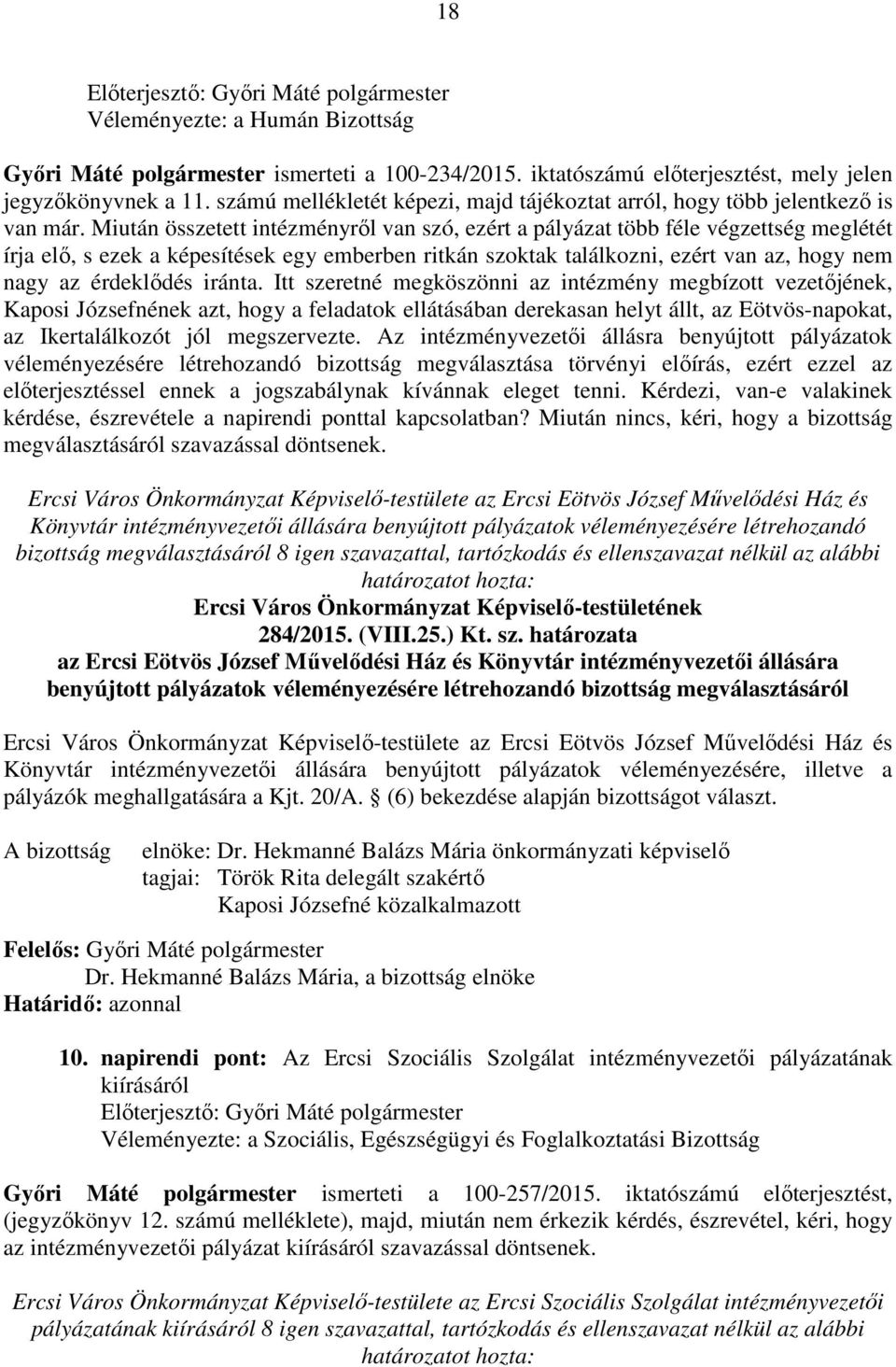 Miután összetett intézményről van szó, ezért a pályázat több féle végzettség meglétét írja elő, s ezek a képesítések egy emberben ritkán szoktak találkozni, ezért van az, hogy nem nagy az érdeklődés