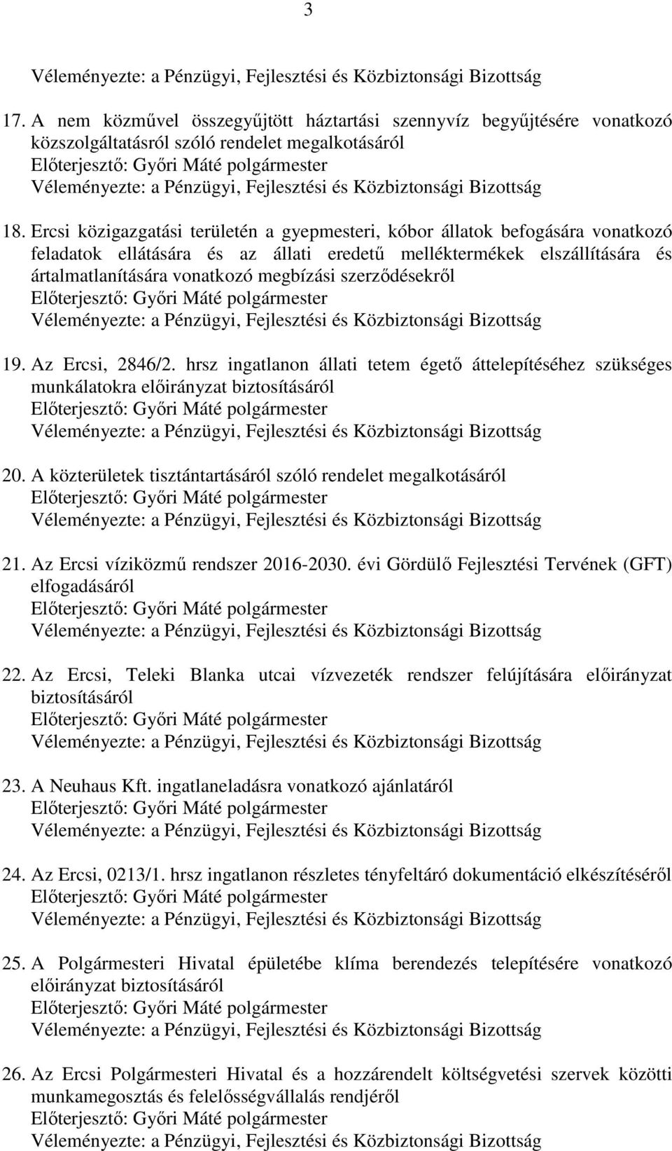szerződésekről 19. Az Ercsi, 2846/2. hrsz ingatlanon állati tetem égető áttelepítéséhez szükséges munkálatokra előirányzat biztosításáról 20.