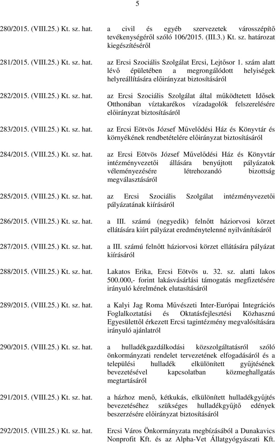 az Ercsi Szociális Szolgálat által működtetett Idősek Otthonában víztakarékos vízadagolók felszerelésére előirányzat biztosításáról 283/2015. (VIII.25.) Kt. sz. hat.