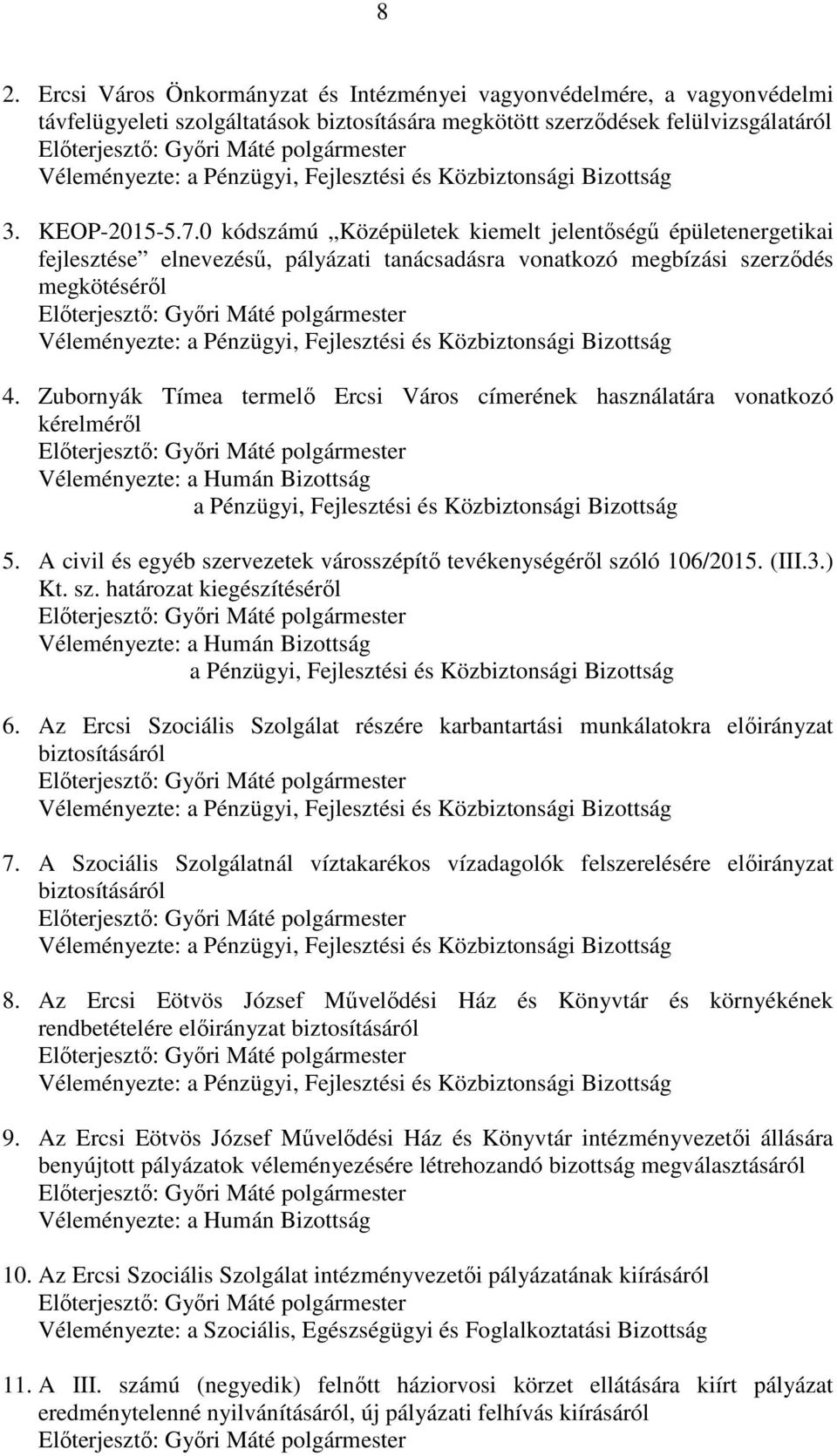 Zubornyák Tímea termelő Ercsi Város címerének használatára vonatkozó kérelméről Véleményezte: a Humán Bizottság a Pénzügyi, Fejlesztési és Közbiztonsági Bizottság 5.