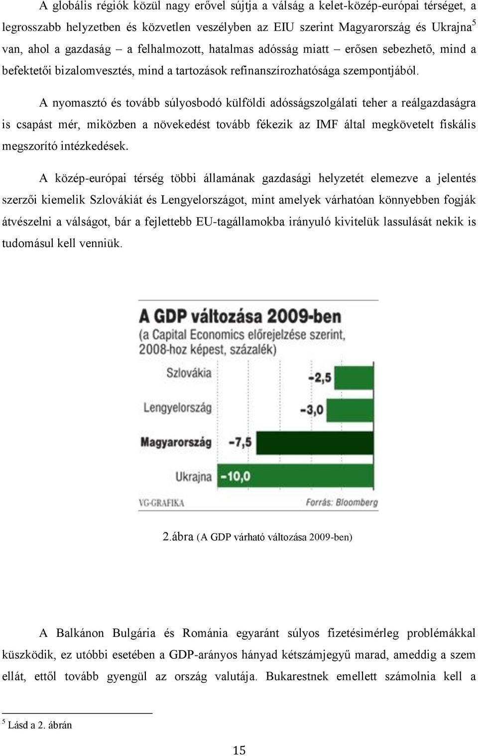 A nyomasztó és tovább súlyosbodó külföldi adósságszolgálati teher a reálgazdaságra is csapást mér, miközben a növekedést tovább fékezik az IMF által megkövetelt fiskális megszorító intézkedések.