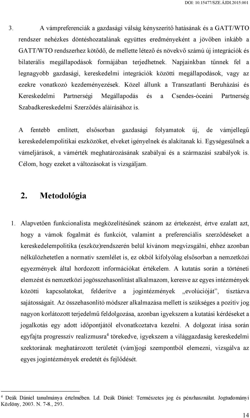 Napjainkban tűnnek fel a legnagyobb gazdasági, kereskedelmi integrációk közötti megállapodások, vagy az ezekre vonatkozó kezdeményezések.