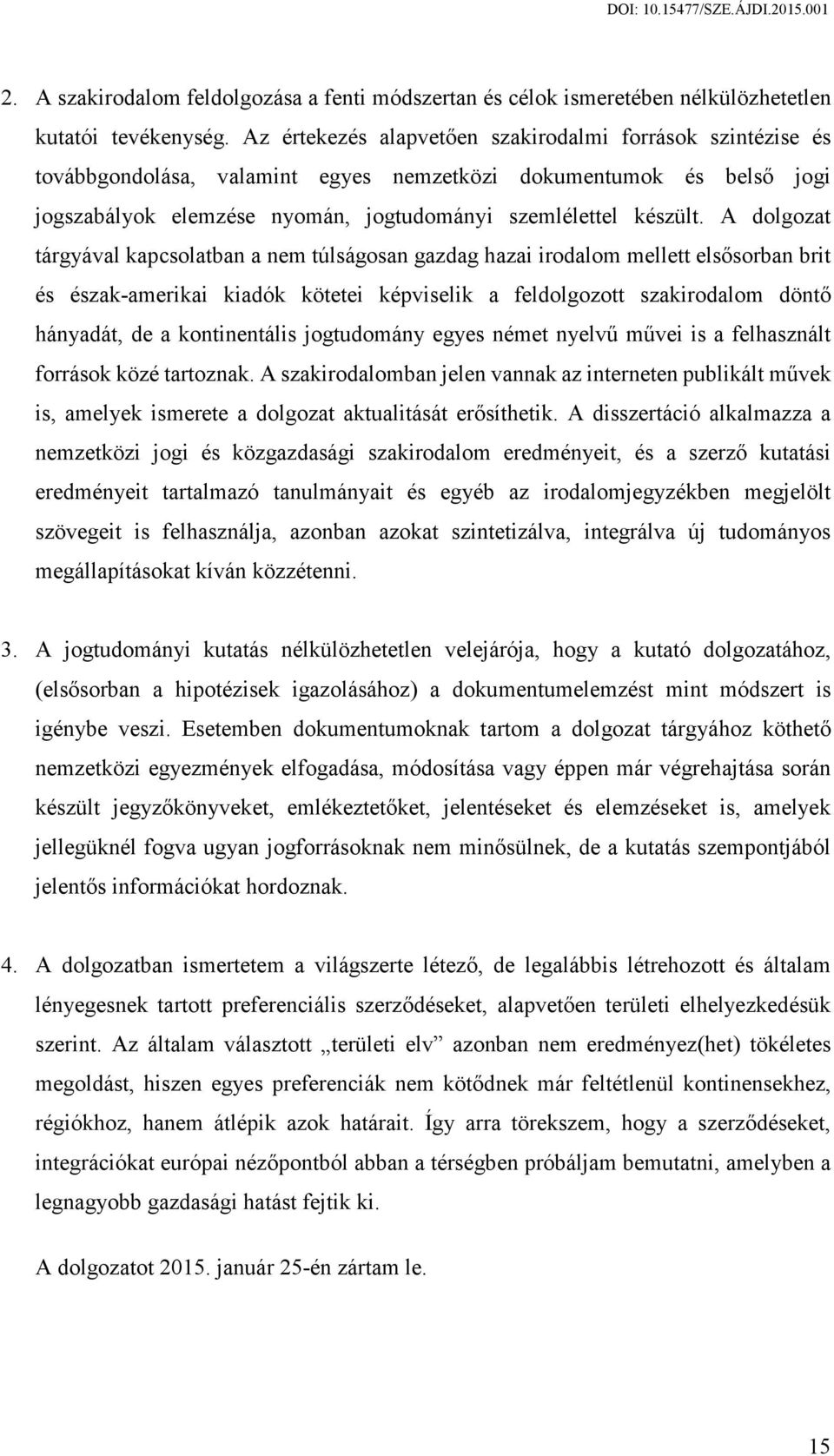 A dolgozat tárgyával kapcsolatban a nem túlságosan gazdag hazai irodalom mellett elsősorban brit és észak-amerikai kiadók kötetei képviselik a feldolgozott szakirodalom döntő hányadát, de a