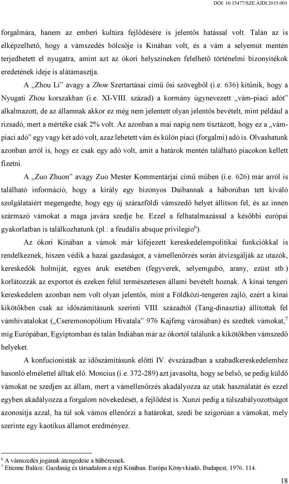 ideje is alátámasztja. A Zhou Li avagy a Zhou Szertartásai című ősi szövegből (i.e. 636) kitűnik, hogy a Nyugati Zhou korszakban (i.e. XI-VIII.