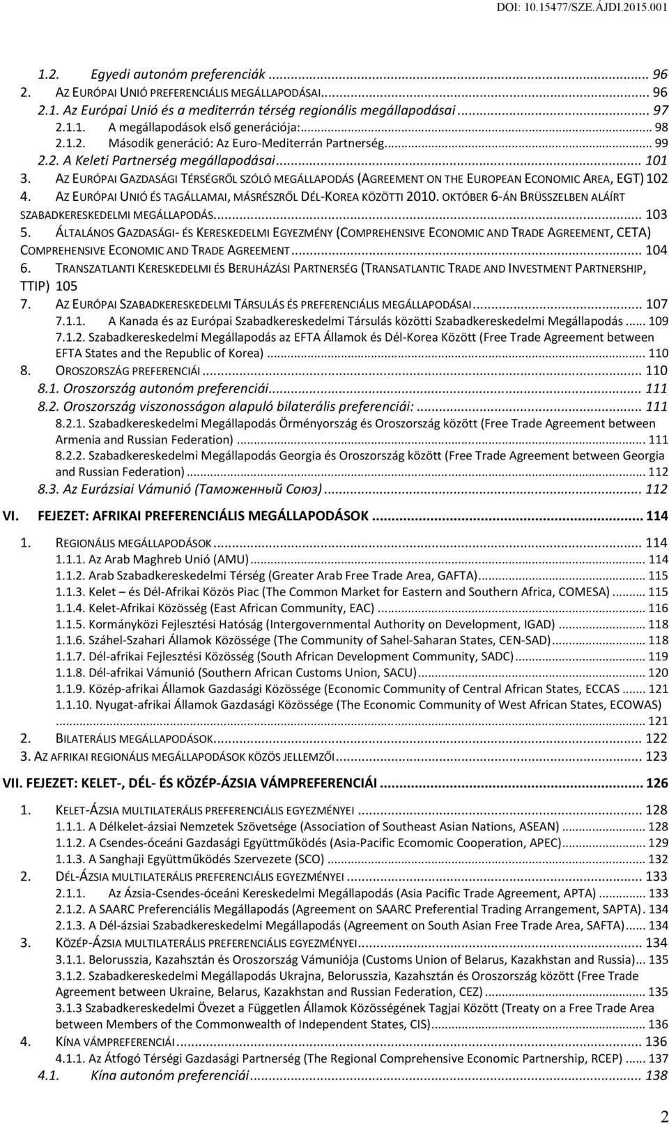 AZ EURÓPAI GAZDASÁGI TÉRSÉGRŐL SZÓLÓ MEGÁLLAPODÁS (AGREEMENT ON THE EUROPEAN ECONOMIC AREA, EGT) 102 4. AZ EURÓPAI UNIÓ ÉS TAGÁLLAMAI, MÁSRÉSZRŐL DÉL-KOREA KÖZÖTTI 2010.