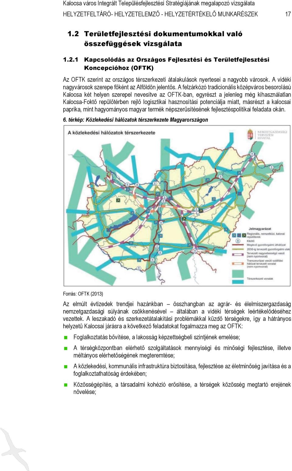 1 Kapcsolódás az Országos Fejlesztési és Területfejlesztési Koncepcióhoz (OFTK) Az OFTK szerint az országos térszerkezeti átalakulások nyertesei a nagyobb városok.