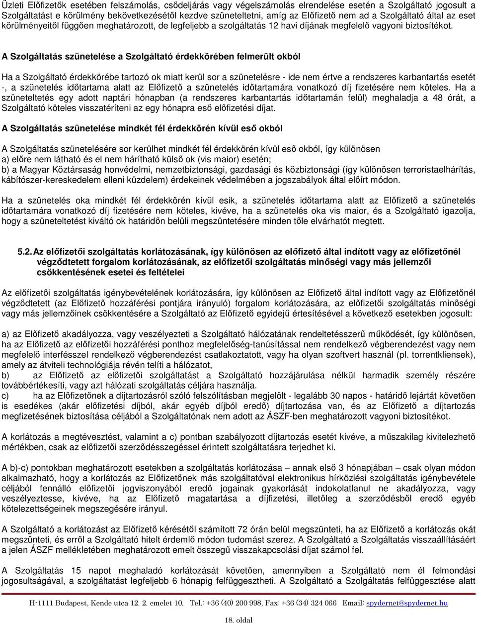 A Szolgáltatás szünetelése a Szolgáltató érdekkörében felmerült okból Ha a Szolgáltató érdekkörébe tartozó ok miatt kerül sor a szünetelésre - ide nem értve a rendszeres karbantartás esetét -, a