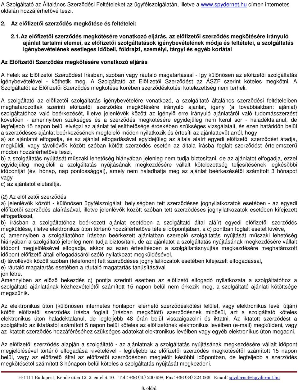 Az előfizetői szerződés megkötésére vonatkozó eljárás, az előfizetői szerződés megkötésére irányuló ajánlat tartalmi elemei, az előfizetői szolgáltatások igénybevételének módja és feltételei, a