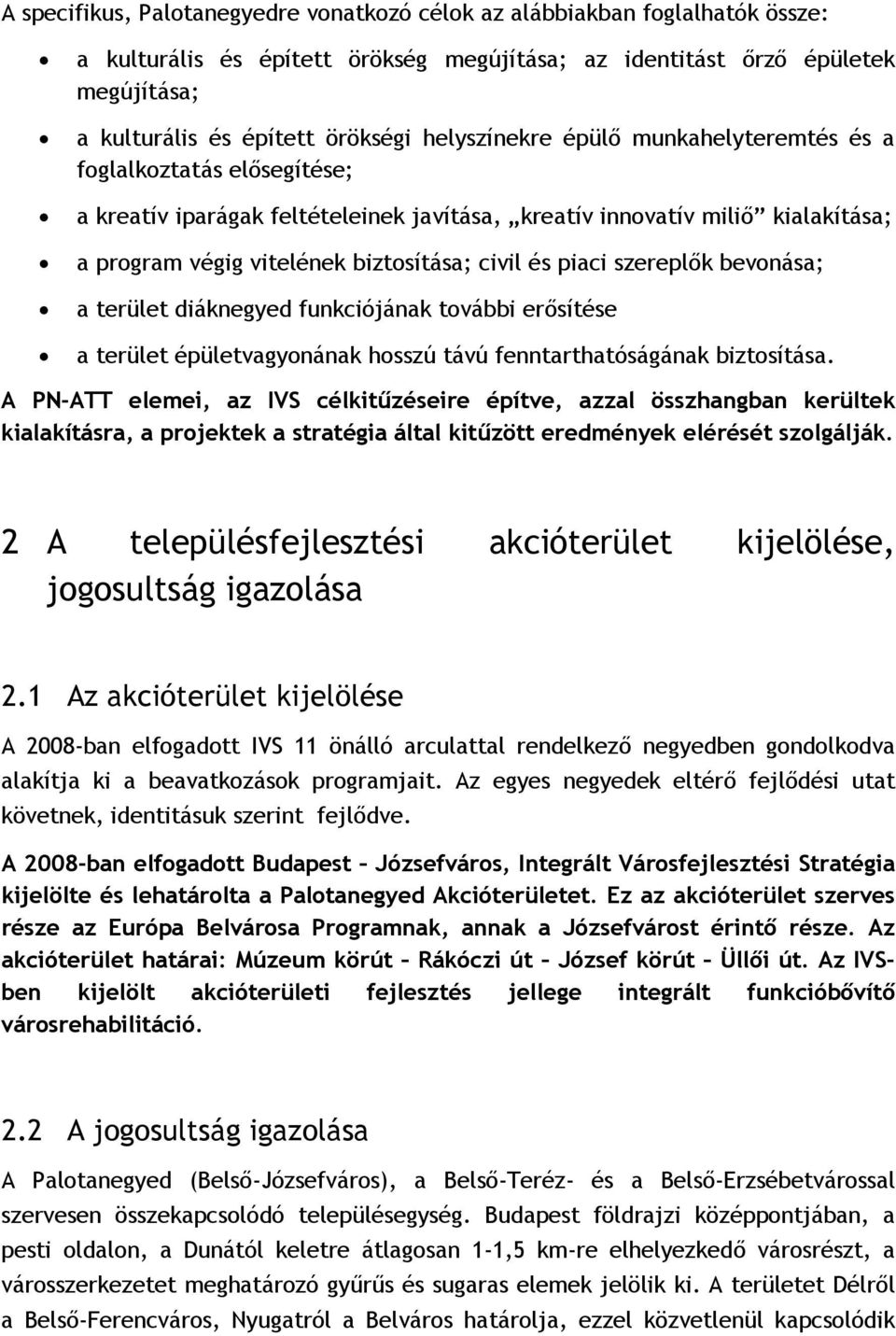 piaci szereplők bevonása; a terület diáknegyed funkciójának további erősítése a terület épületvagyonának hosszú távú fenntarthatóságának biztosítása.