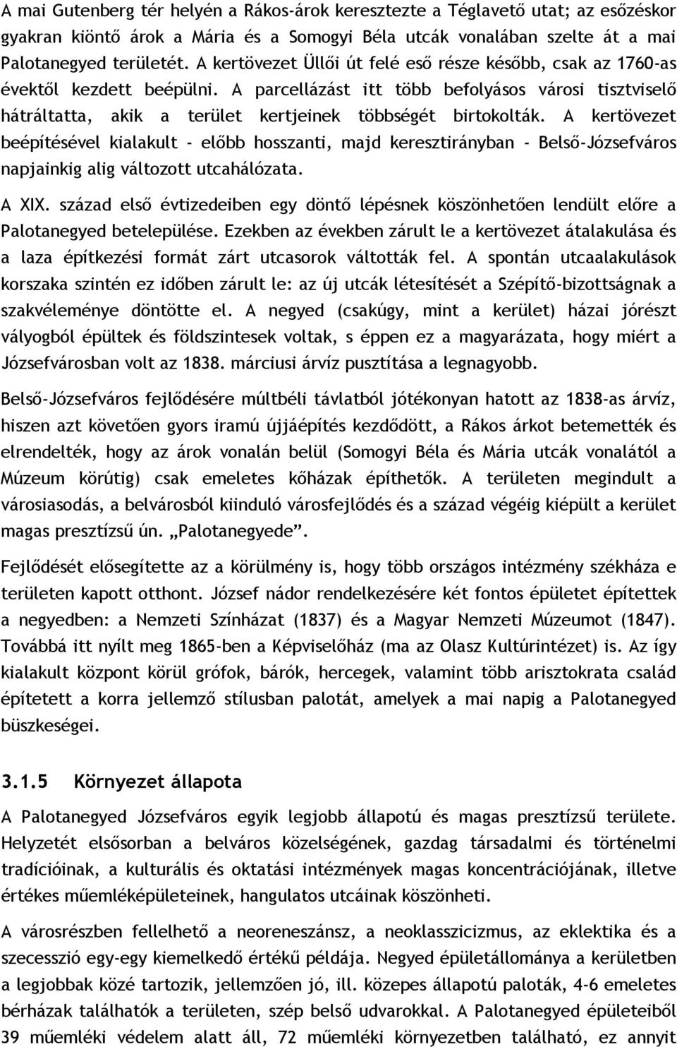 A parcellázást itt több befolyásos városi tisztviselő hátráltatta, akik a terület kertjeinek többségét birtokolták.