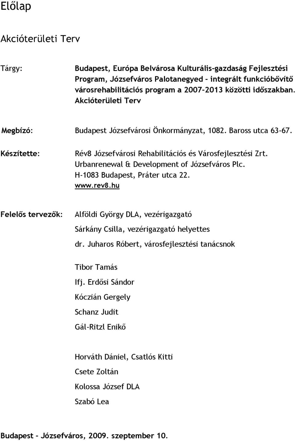 Urbanrenewal & Development of Józsefváros Plc. H-1083 Budapest, Práter utca 22. www.rev8.hu Felelős tervezők: Alföldi György DLA, vezérigazgató Sárkány Csilla, vezérigazgató helyettes dr.