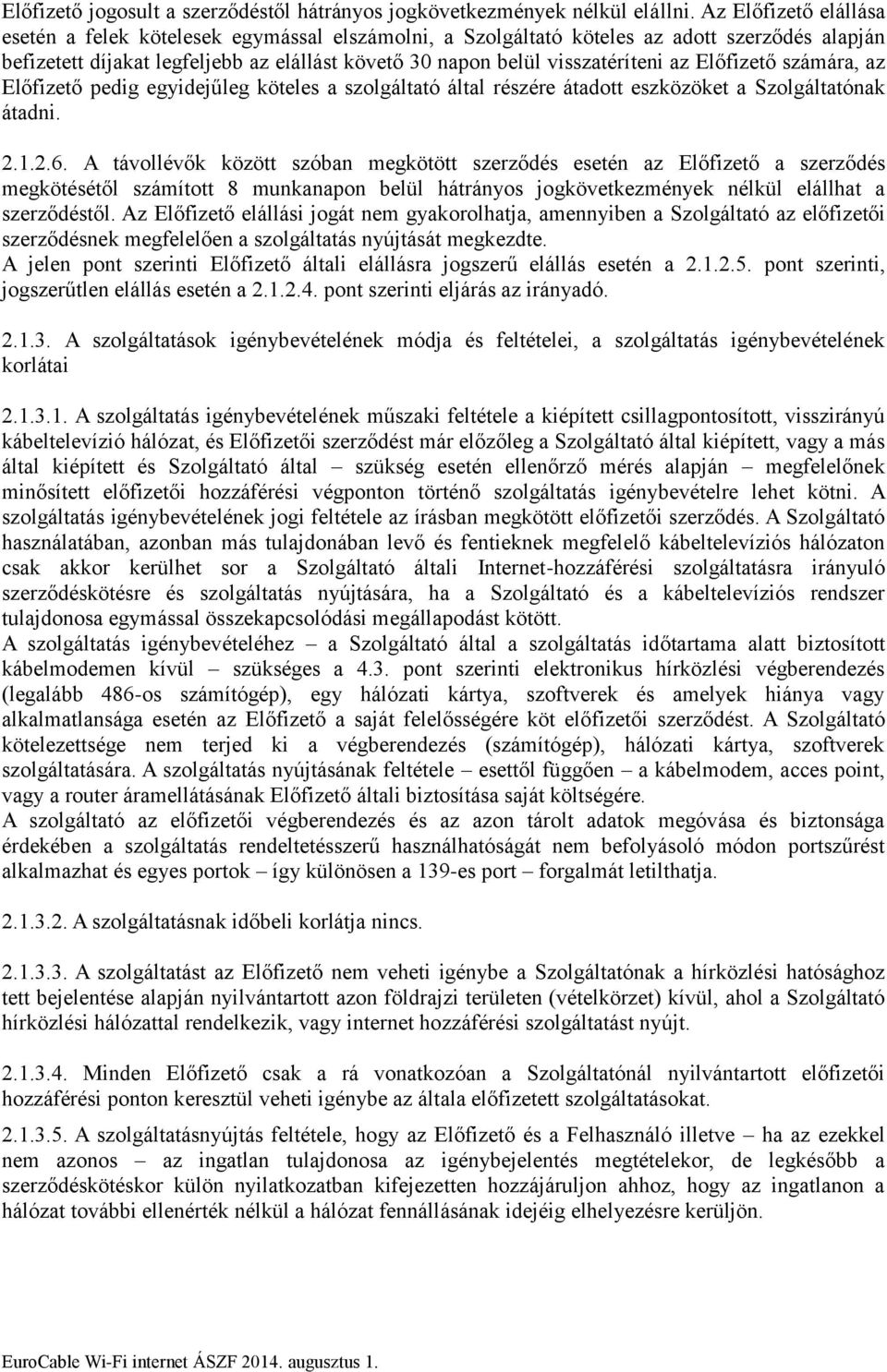 Előfizető számára, az Előfizető pedig egyidejűleg köteles a szolgáltató által részére átadott eszközöket a Szolgáltatónak átadni. 2.1.2.6.