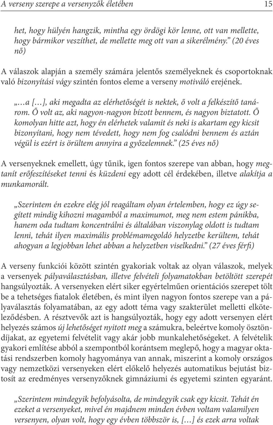 a [ ], aki megadta az elérhetőségét is nektek, ő volt a felkészítő tanárom. Ő volt az, aki nagyon-nagyon bízott bennem, és nagyon biztatott.