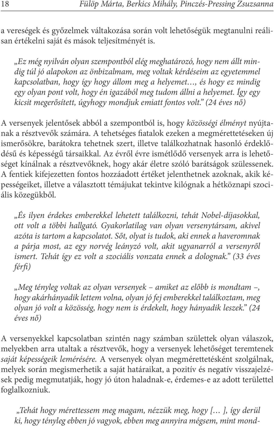 mindig egy olyan pont volt, hogy én igazából meg tudom állni a helyemet. Így egy kicsit megerősített, úgyhogy mondjuk emiatt fontos volt.