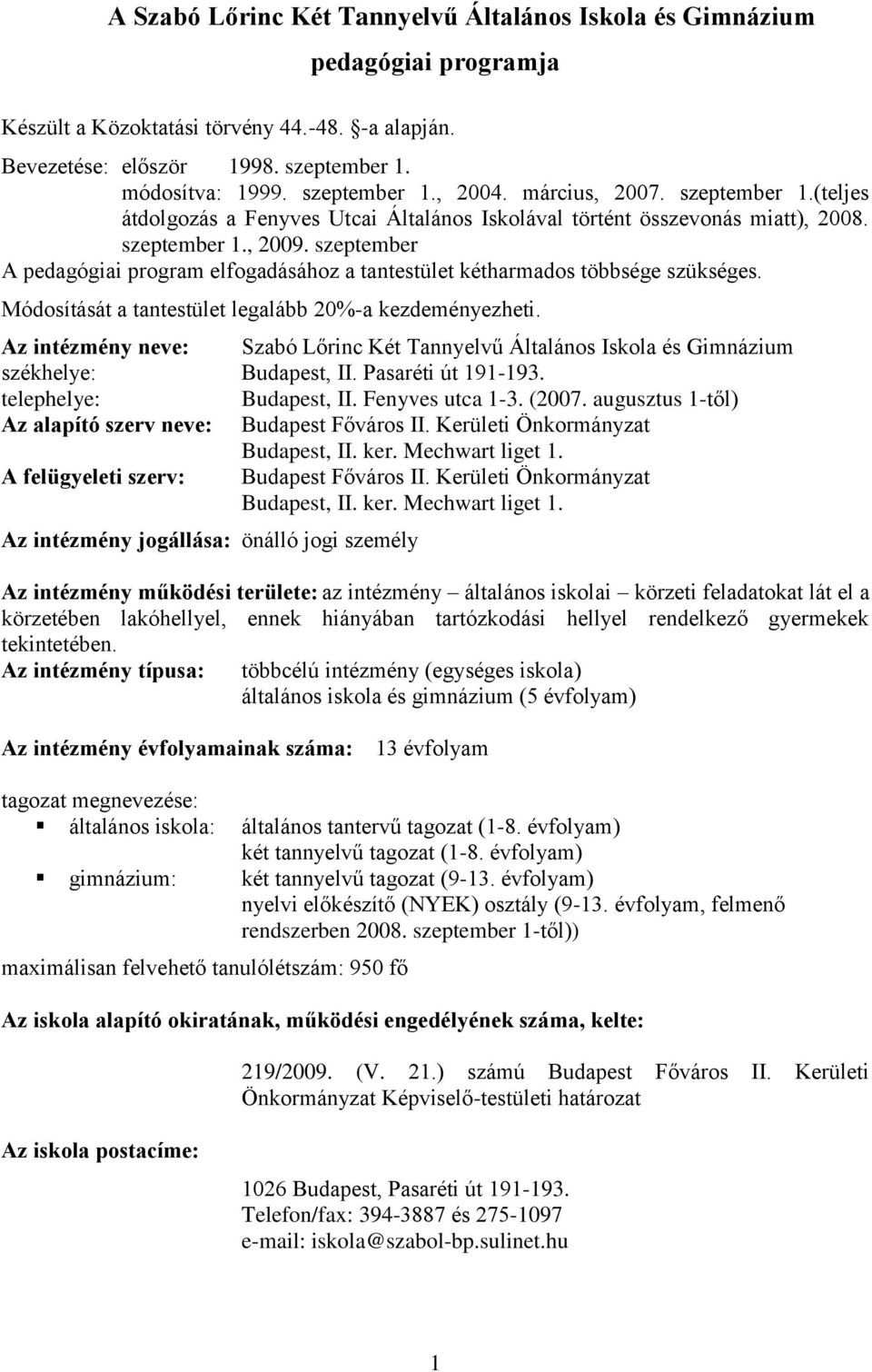 szeptember A pedagógiai program elfogadásához a tantestület kétharmados többsége szükséges. Módosítását a tantestület legalább 20%-a kezdeményezheti.