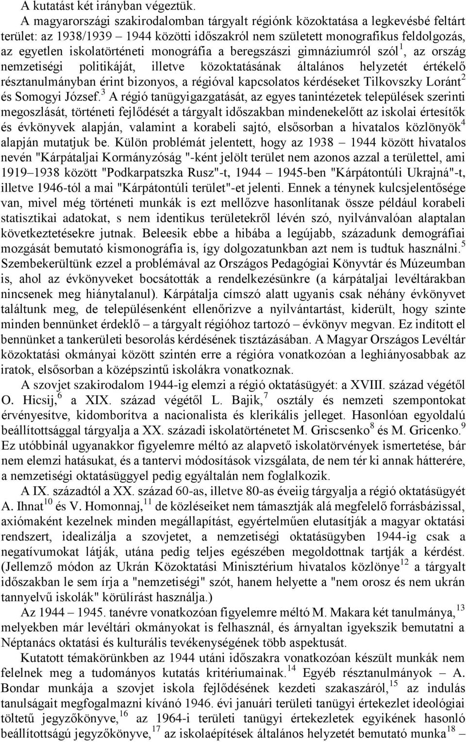 monográfia a beregszászi gimnáziumról szól 1, az ország nemzetiségi politikáját, illetve közoktatásának általános helyzetét értékelő résztanulmányban érint bizonyos, a régióval kapcsolatos kérdéseket