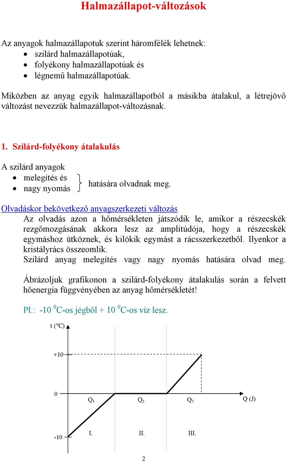 Szilárd-folyékony átalakulás A szilárd anyagok melegítés és nagy nyomás hatására olvadnak meg.