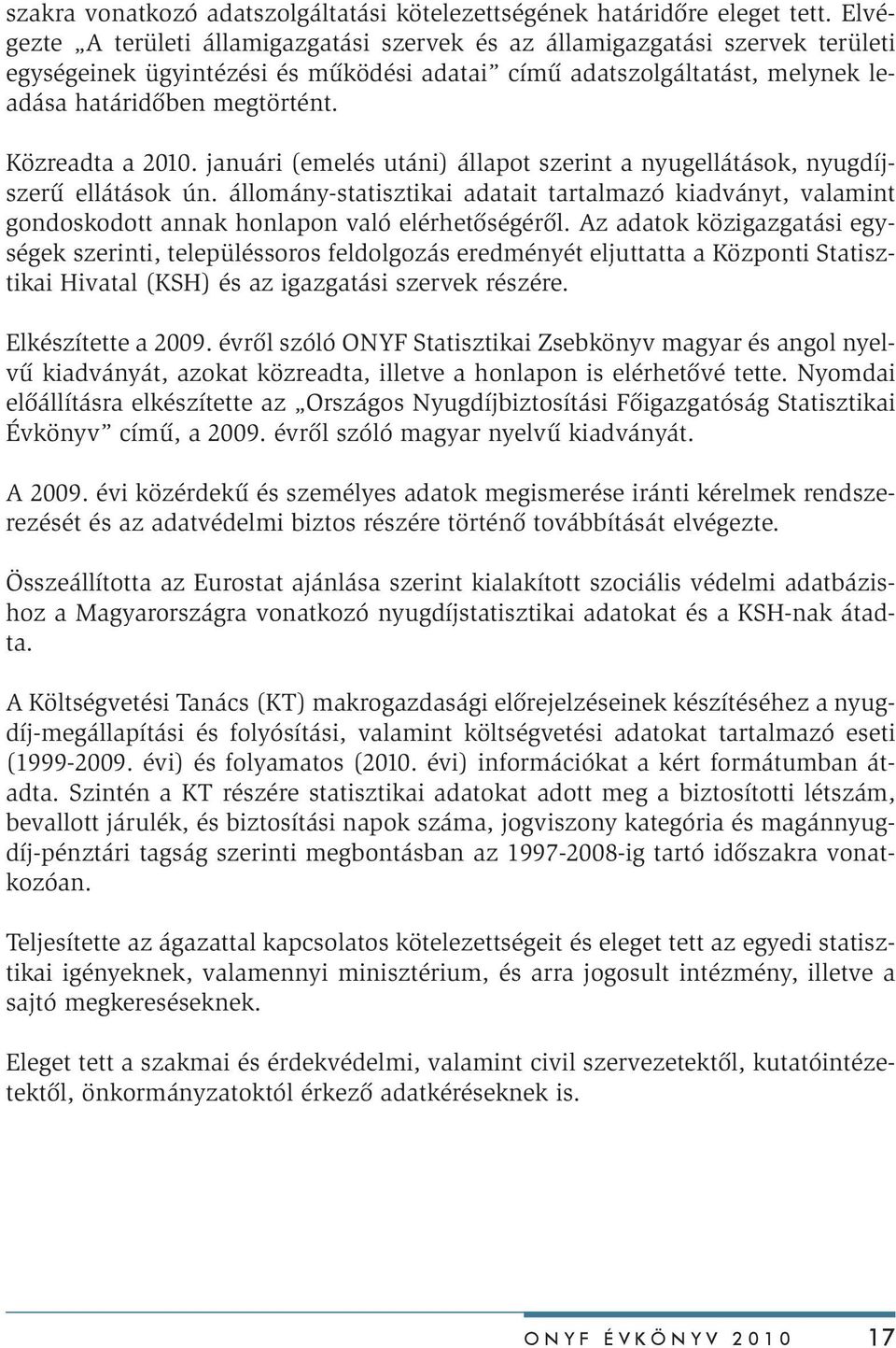 Közreadta a 2010. januári (emelés utáni) állapot szerint a nyugellátások, nyugdíjszerű ellátások ún.