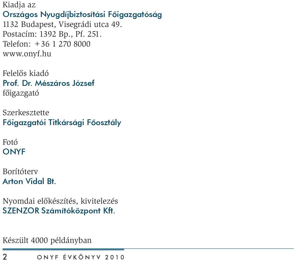 Mészáros József főigazgató Szerkesztette Főigazgatói Titkársági Főosztály Fotó ONYF Borítóterv